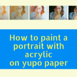 How to paint a portrait with acrylic on yupo paper