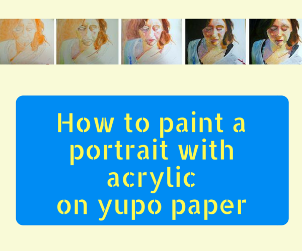 How to paint a portrait with acrylics on yupo paper by Sandrine Pelissier on ARTiful, painting demos