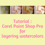 Tutorial : Corel Paint Shop Pro for layering watercolors