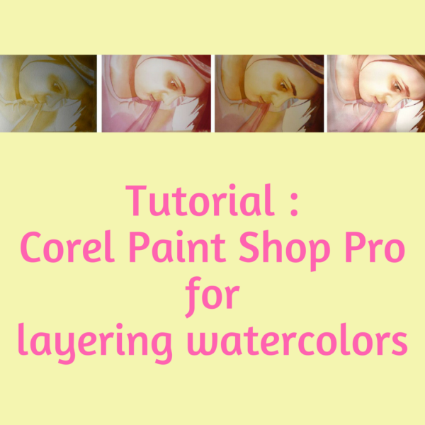Tutorial : Corel Paint Shop Pro for layering watercolors on ARTiful, painting demos by Sandrine Pelissier