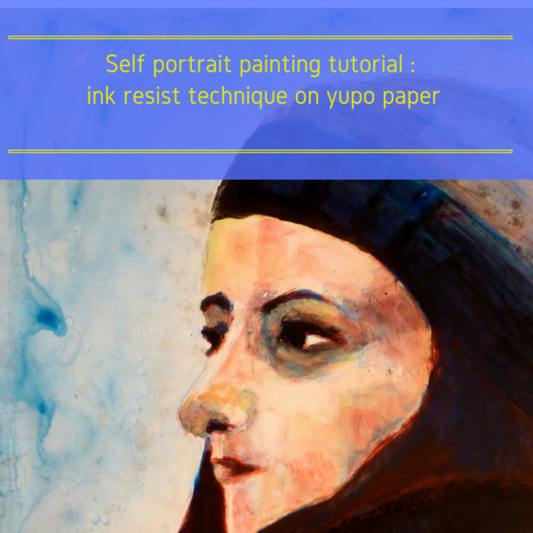 Self portrait painting tutorial : ink resist technique on yupo paper