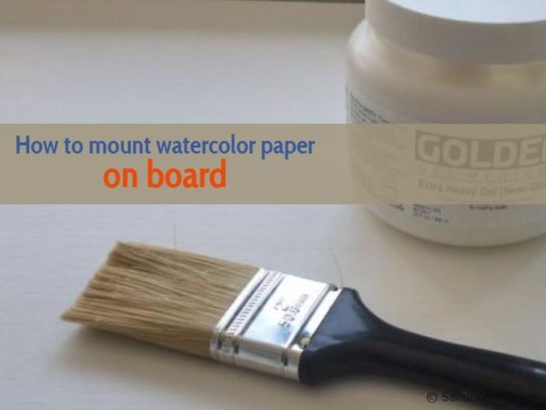 How to mount watercolor paper on board