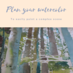 Plan your watercolor paintings to easily paint a complex scene