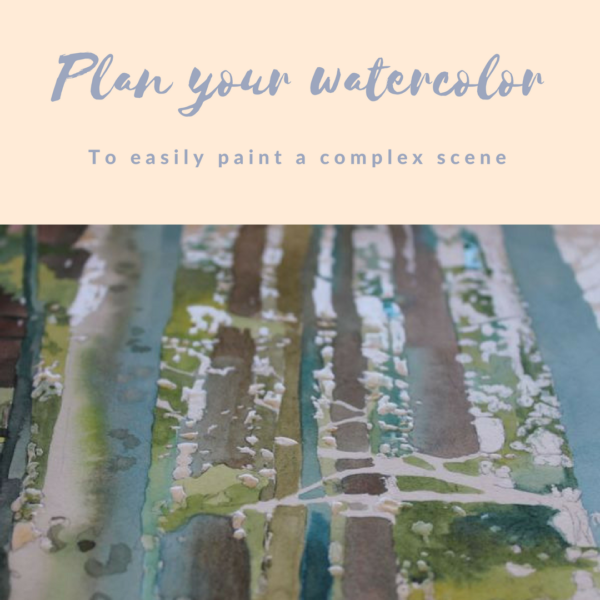 Plan your watercolor paintings to easily paint a complex scene on ARTiful, painting demos by Sandrine Pelissier