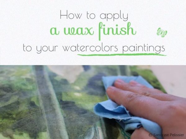 How to apply a wax finish to your watercolors