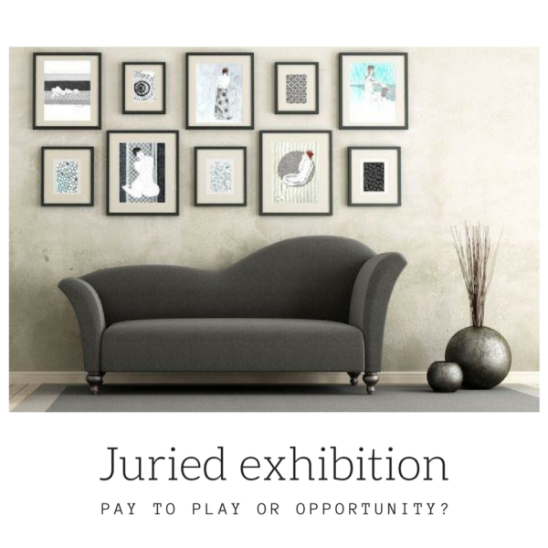 Juried exhibitions: Pay to play or opportunity?
