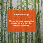 Is using a lightbox cheating? The controversy about using a projector or a lightbox for your paintings