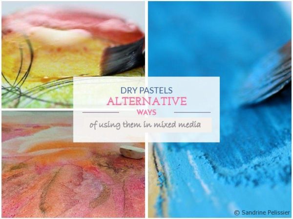Dry pastels alternative ways of using them in mixed media paintings