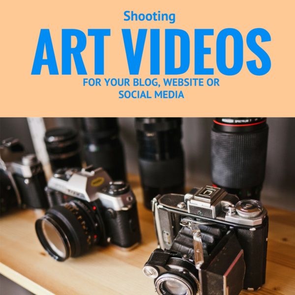 Shooting art videos for your blog, website or social media