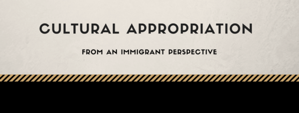 Cultural appropriation from an immigrant perspective
