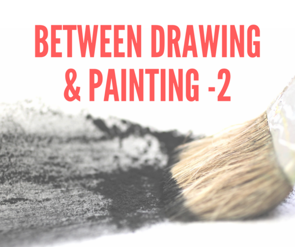 Between Drawing and Painting  - part 2